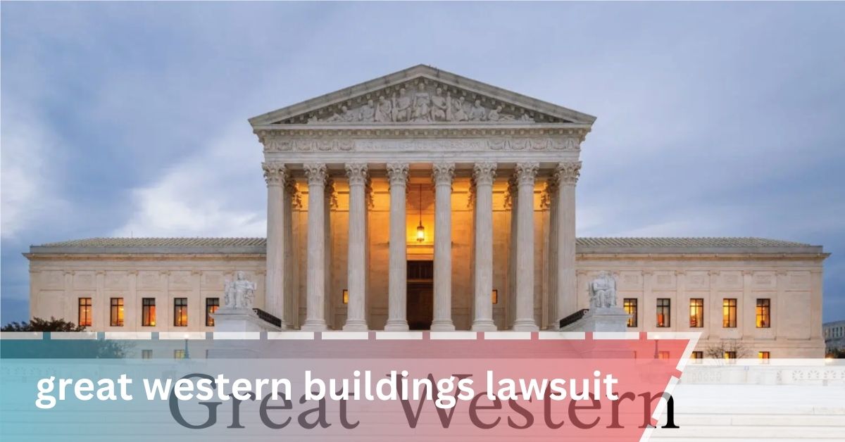 great western buildings lawsuit – What You Need to Know